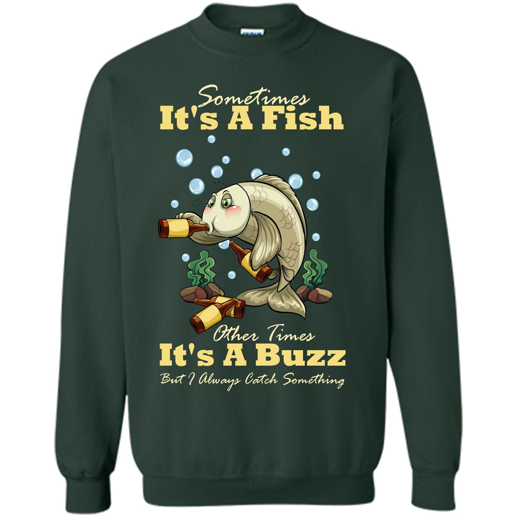 Fishing T-shirt Sometimes It's A Fish Other Times It's A Buzz Forest Green