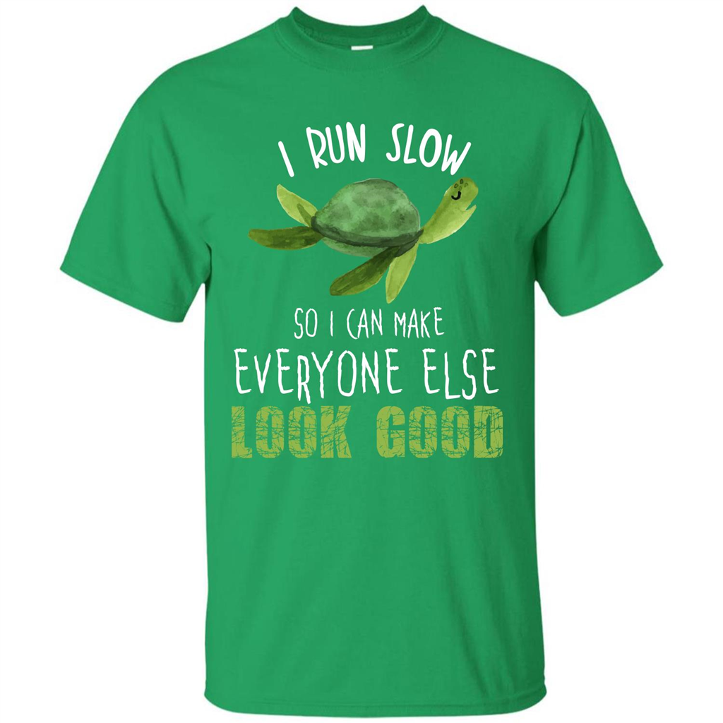 Turtle T-shirt I Run Slow So I Can Make Everyone Else Look Good Irish Green