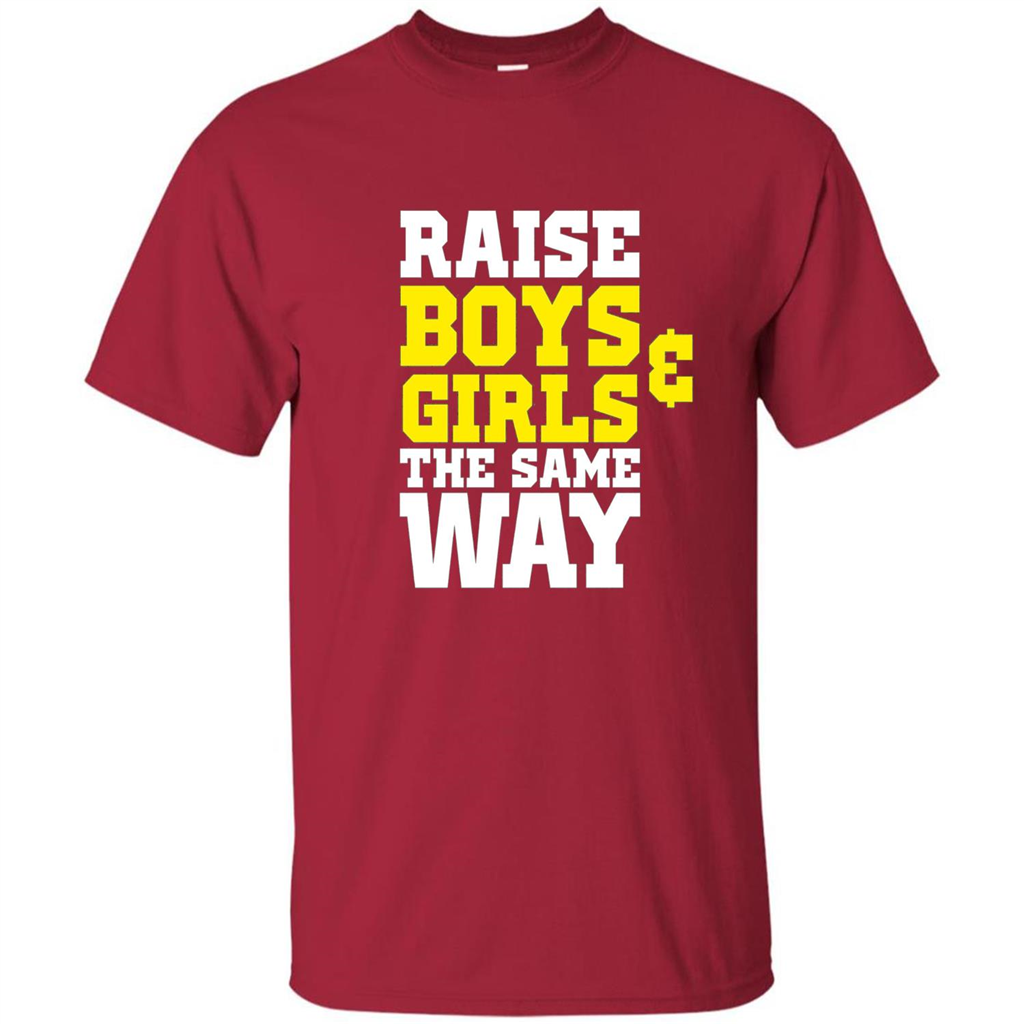 Raise Boys And Girls The Same Way T-shirt Cardinal