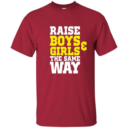 Raise Boys And Girls The Same Way T-shirt Cardinal