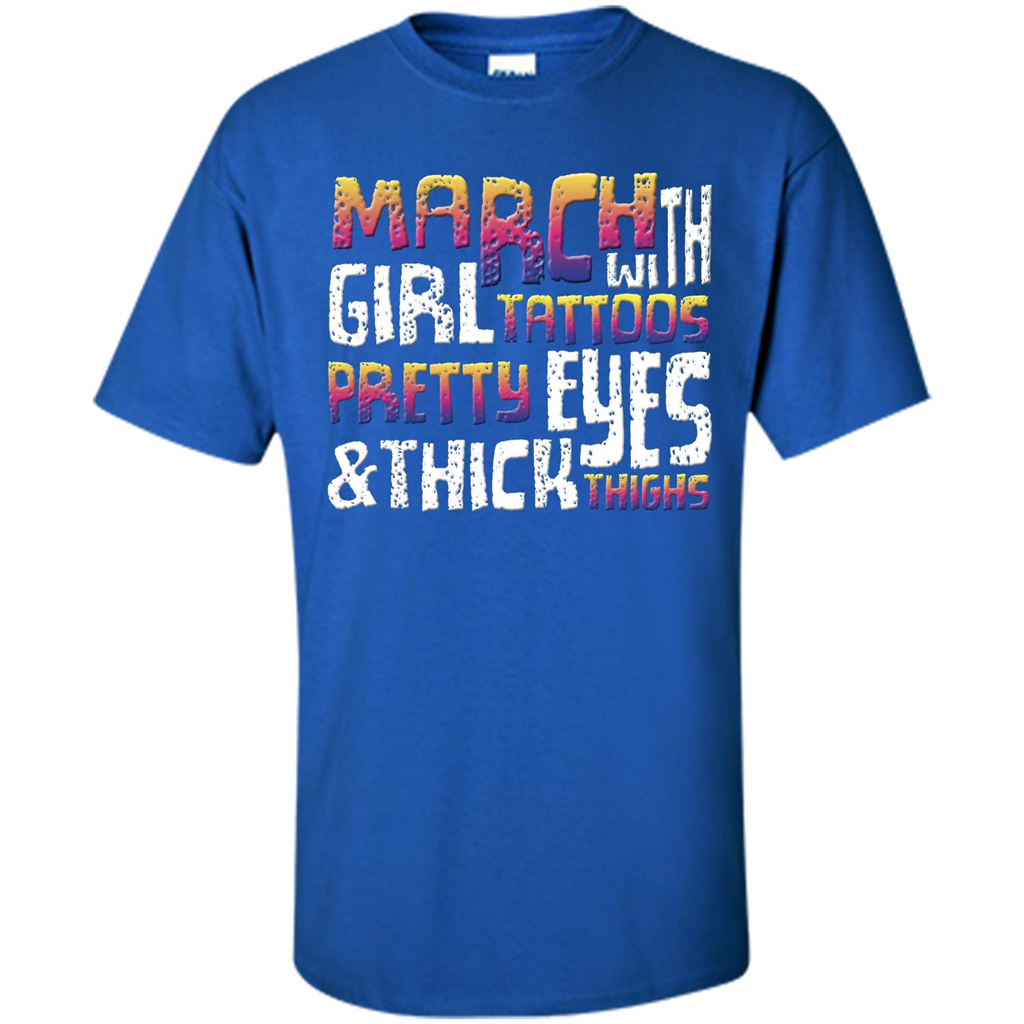 March Girl T-shirt With Tattoos Pretty Eyes and Thick Thighs Royal