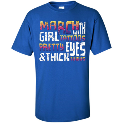 March Girl T-shirt With Tattoos Pretty Eyes and Thick Thighs Royal