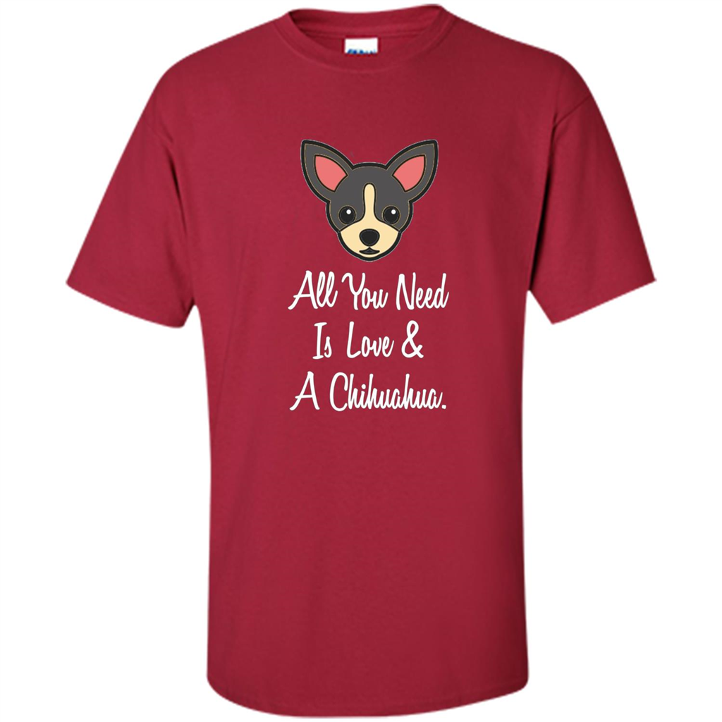 Chihuahua T-shirt All You Need Is Love And A Chihuahua Cardinal