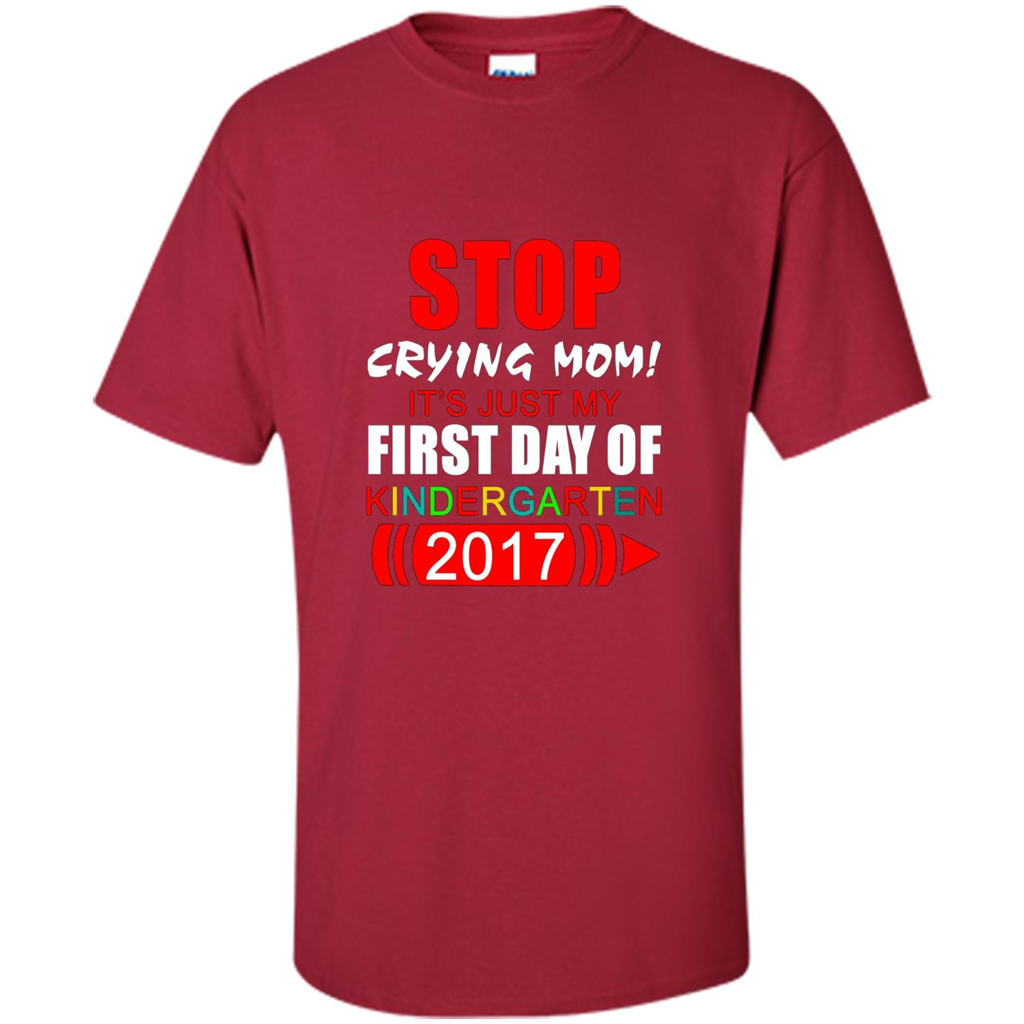 Stop Crying Mom! It's Just My First Day Of Kindergarten 2017 Cardinal
