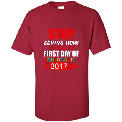 Stop Crying Mom! It's Just My First Day Of Kindergarten 2017 Cardinal