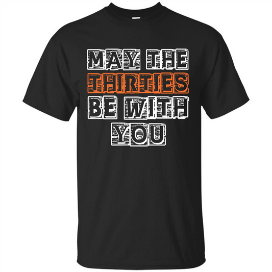 Birthday Gift T-shirt May The Thirties Be With You T-shirt Black