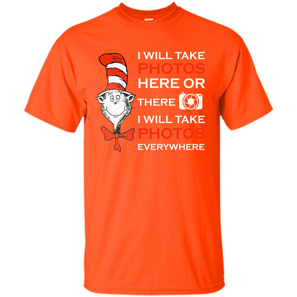 Photographer T-shirt I Will Take Photos Here Or There I Will Take Photos Everywhere Orange