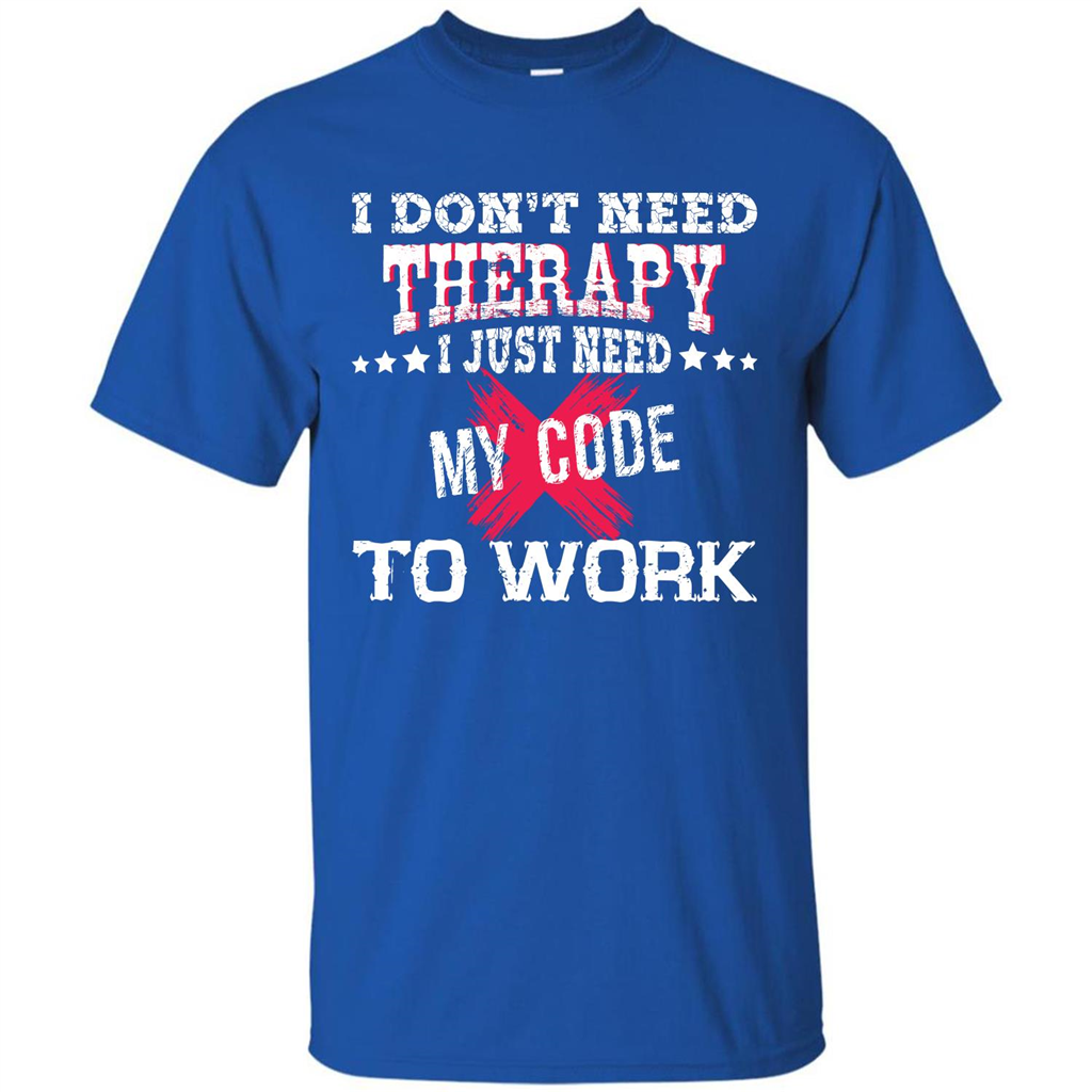 Programmer T-shirt I Don‰۪t Need Therapy I Just Need My Code To Work Royal