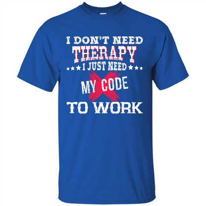 Programmer T-shirt I Don‰۪t Need Therapy I Just Need My Code To Work Royal