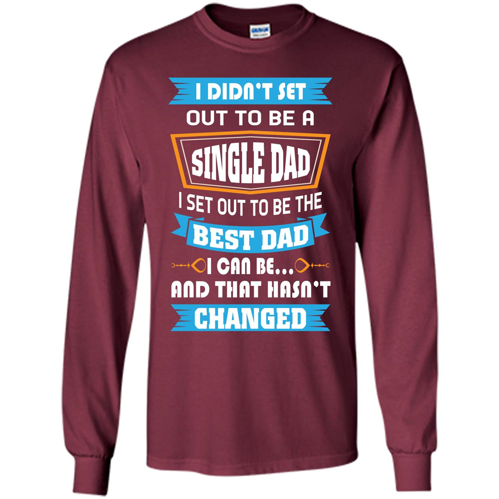 Daddy T-shirt I Did Not Set Out To Be A Single Dad Maroon