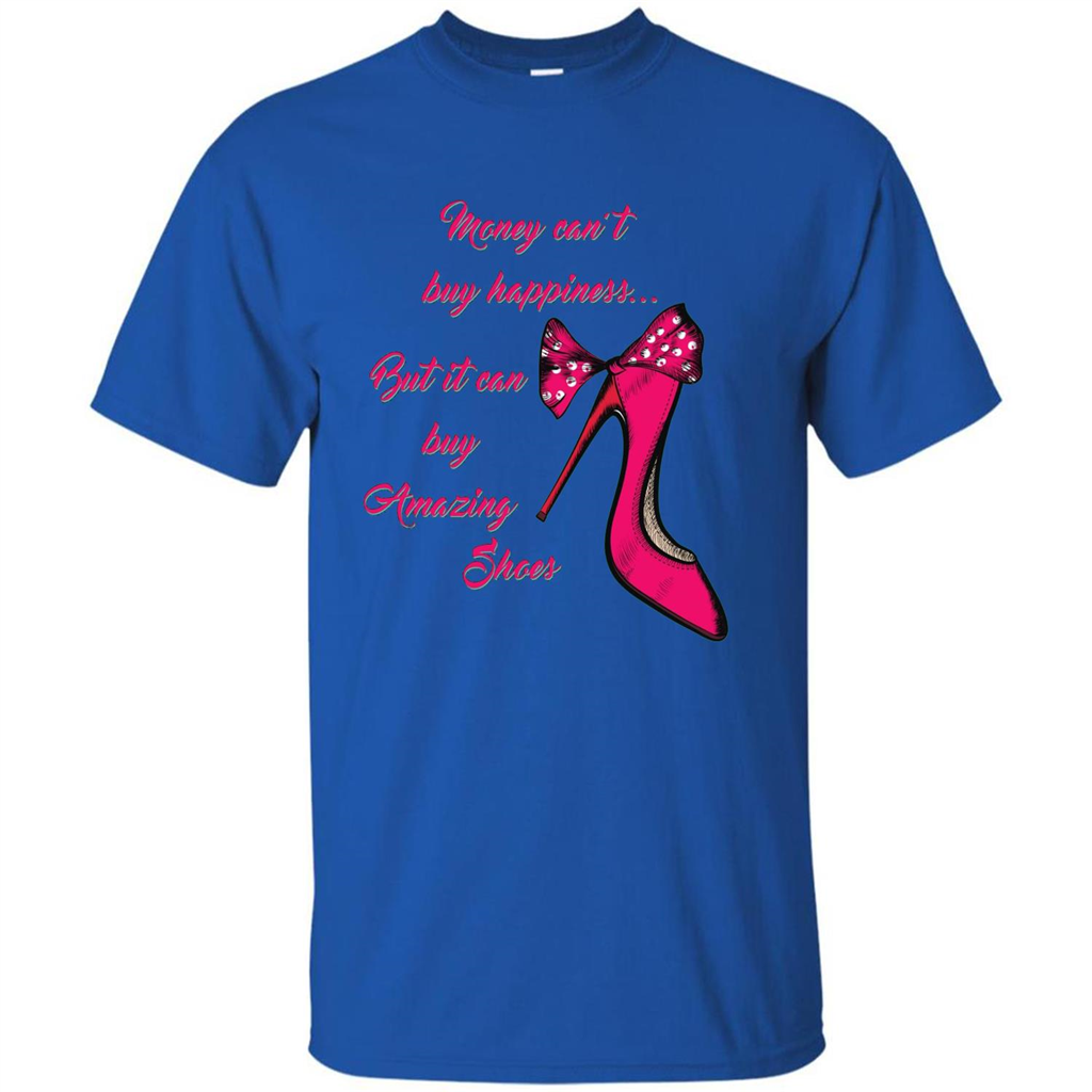 Money Can't Buy Happiness But It Can Buy Shoes T-shirt Royal