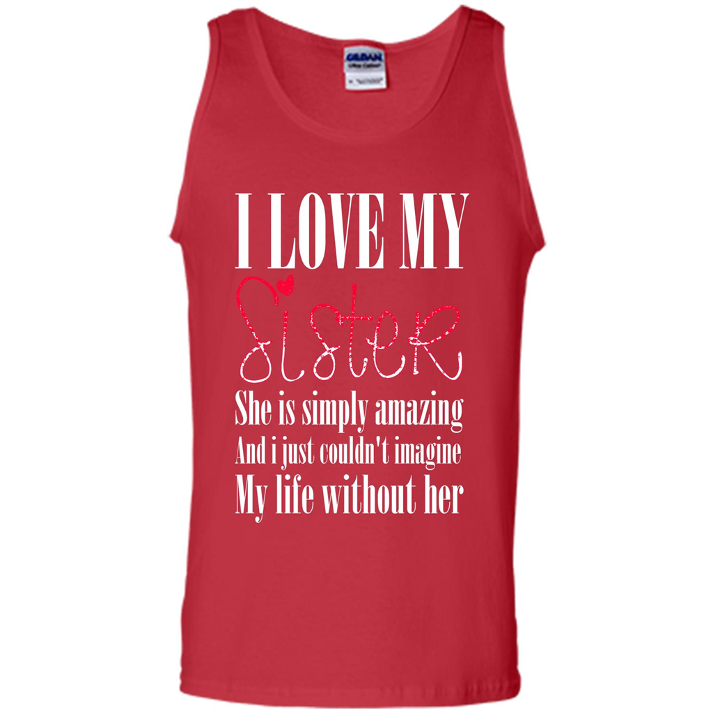 I Love My Sister T-shirt She Is Simply Amazing And I Just Couldn't Imagine My Life Without Her Red