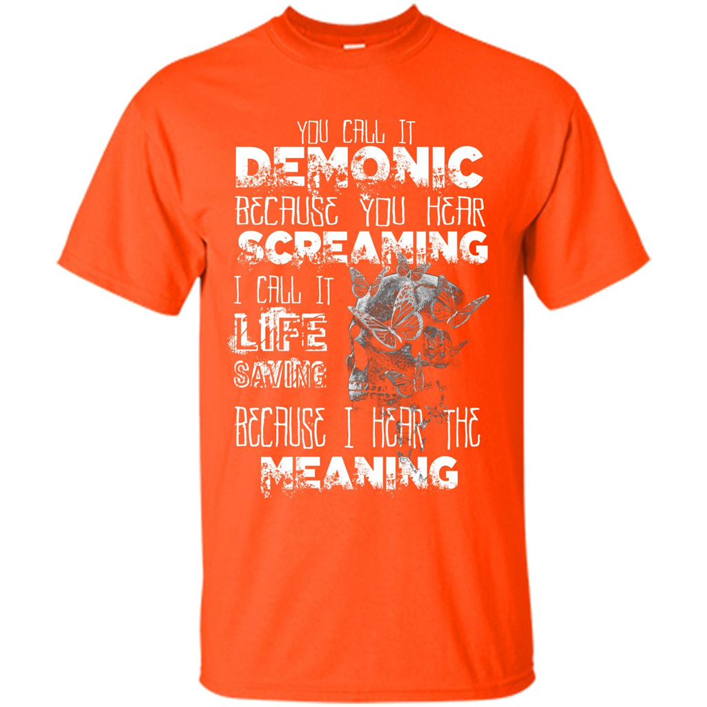 You Call It Demonic Because You Hear Screaming T-shirt Orange