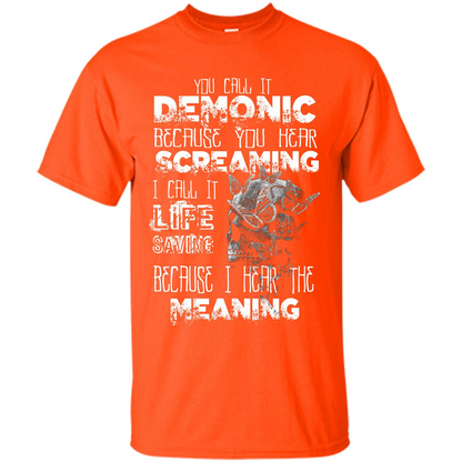 You Call It Demonic Because You Hear Screaming T-shirt Orange