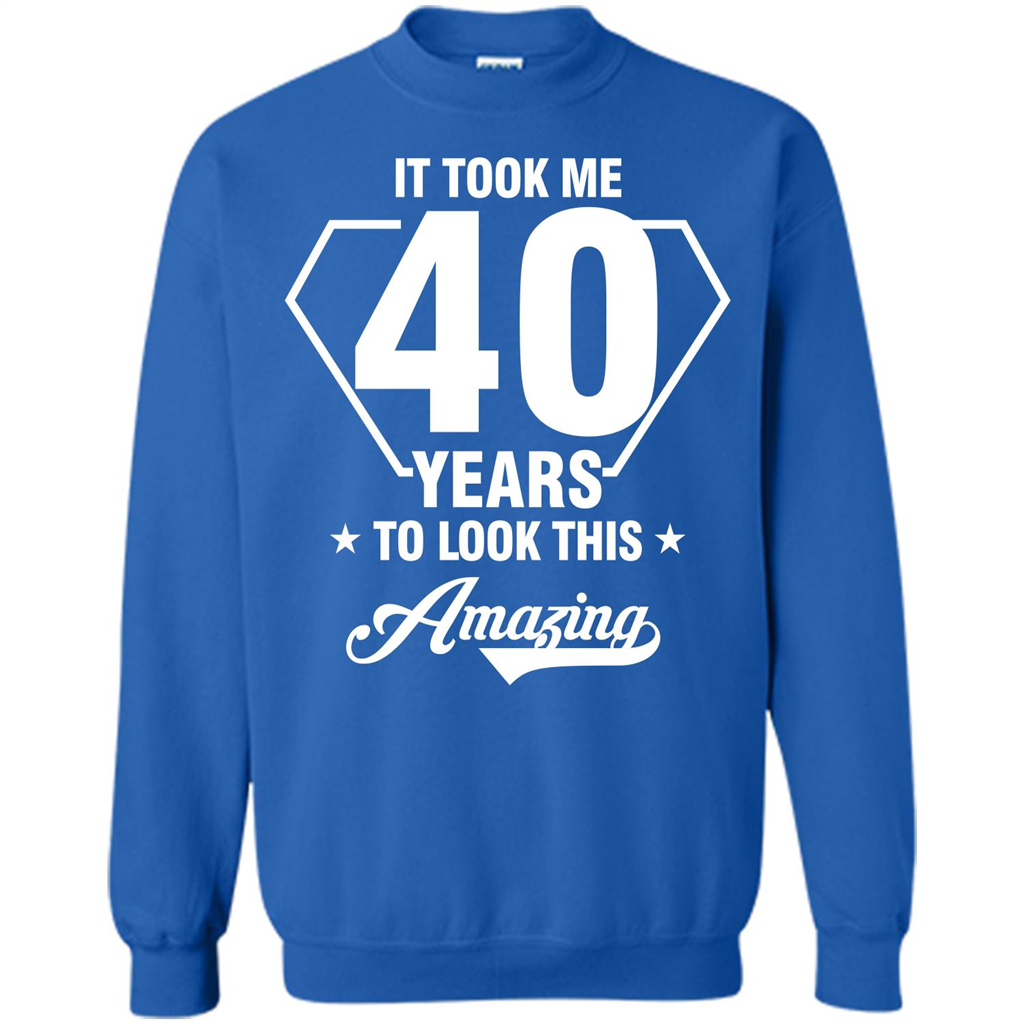 Birthday Gift T-shirt It Took Me 40 Years To Look This Amazing Royal