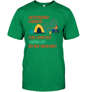 I Never Dreamed I Would Grow Up To Be A Super Sexy Camping Lady ShirtUnisex Short Sleeve Classic Tee
