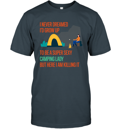 I Never Dreamed I Would Grow Up To Be A Super Sexy Camping Lady Shirt T-Shirt Charcoal