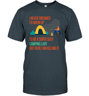 I Never Dreamed I Would Grow Up To Be A Super Sexy Camping Lady ShirtUnisex Short Sleeve Classic Tee