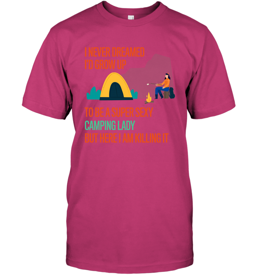 I Never Dreamed I Would Grow Up To Be A Super Sexy Camping Lady Shirt T-Shirt Heliconia