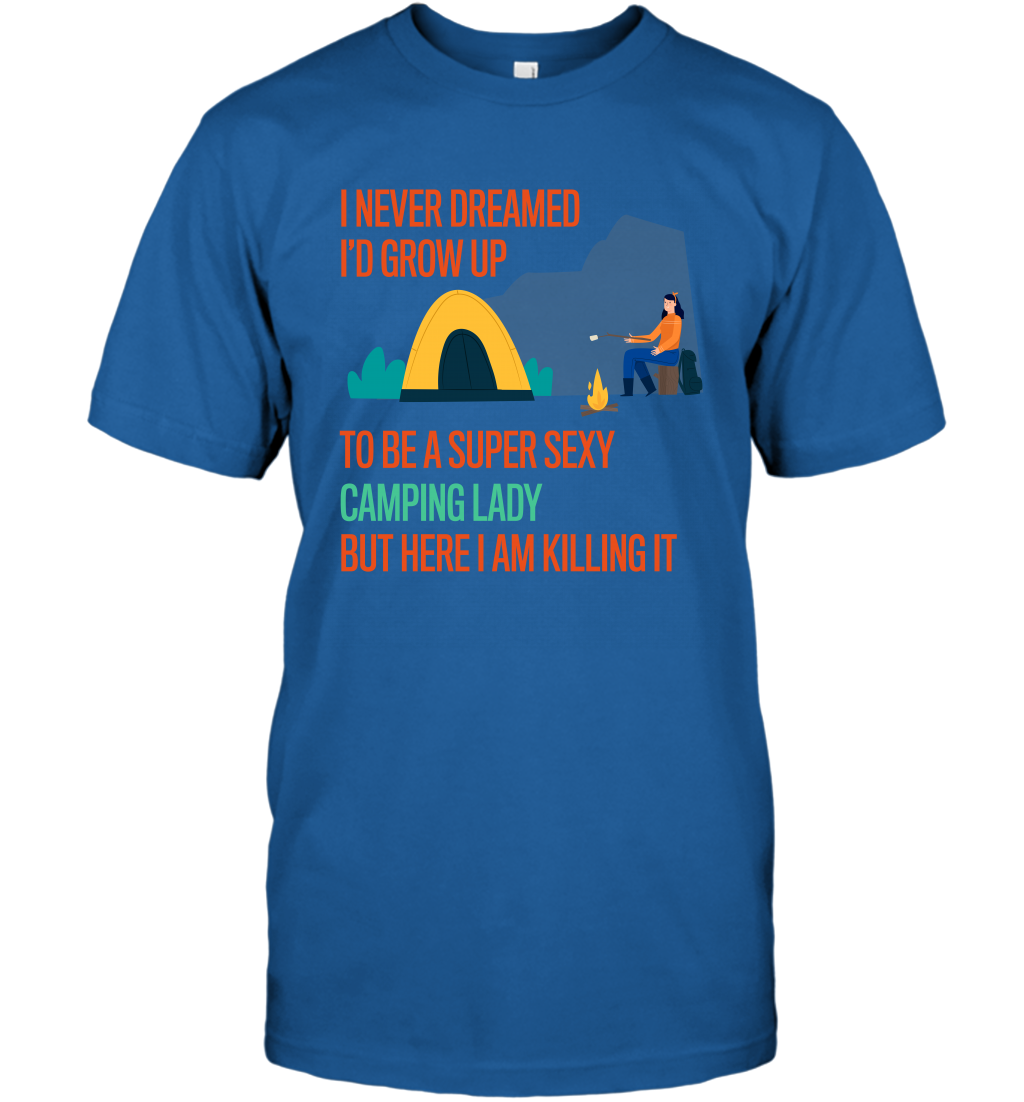 I Never Dreamed I Would Grow Up To Be A Super Sexy Camping Lady Shirt T-Shirt Royal