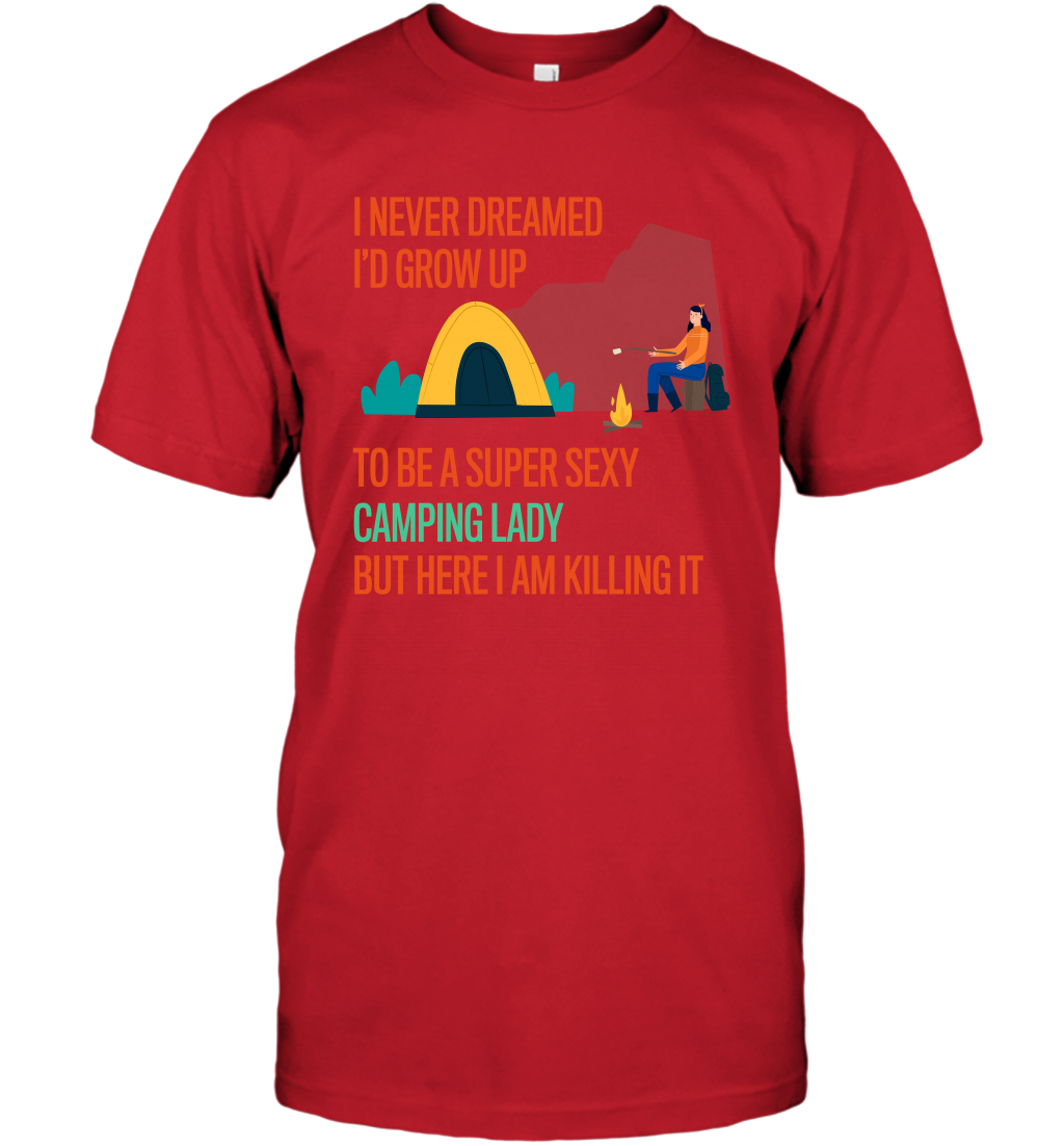 I Never Dreamed I Would Grow Up To Be A Super Sexy Camping Lady Shirt T-Shirt Red