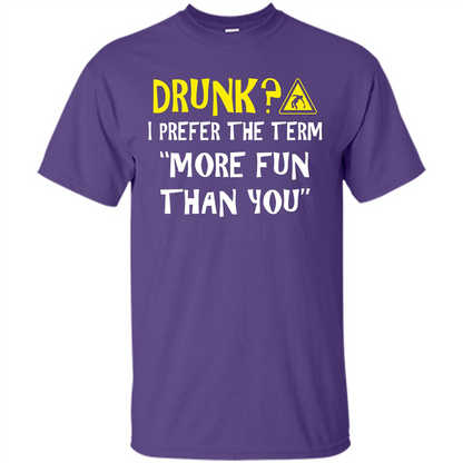Drink T-shirt Drunk I Prefer The Term More Fun Than You Purple