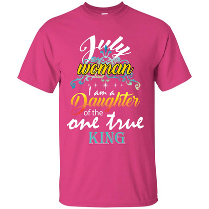 July Woman I Am A Daughter Of The One True King T-shirt Heliconia