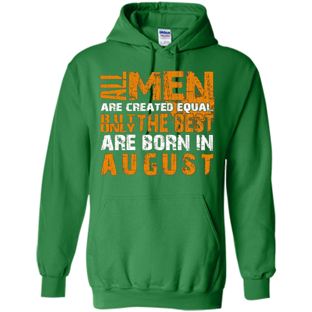 All Men Created Equal But The Best Born In August T-Shirt Irish Green