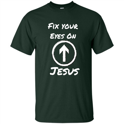 Fix Your Eyes On Jesus T-shirt Faithful Christians Forest Green