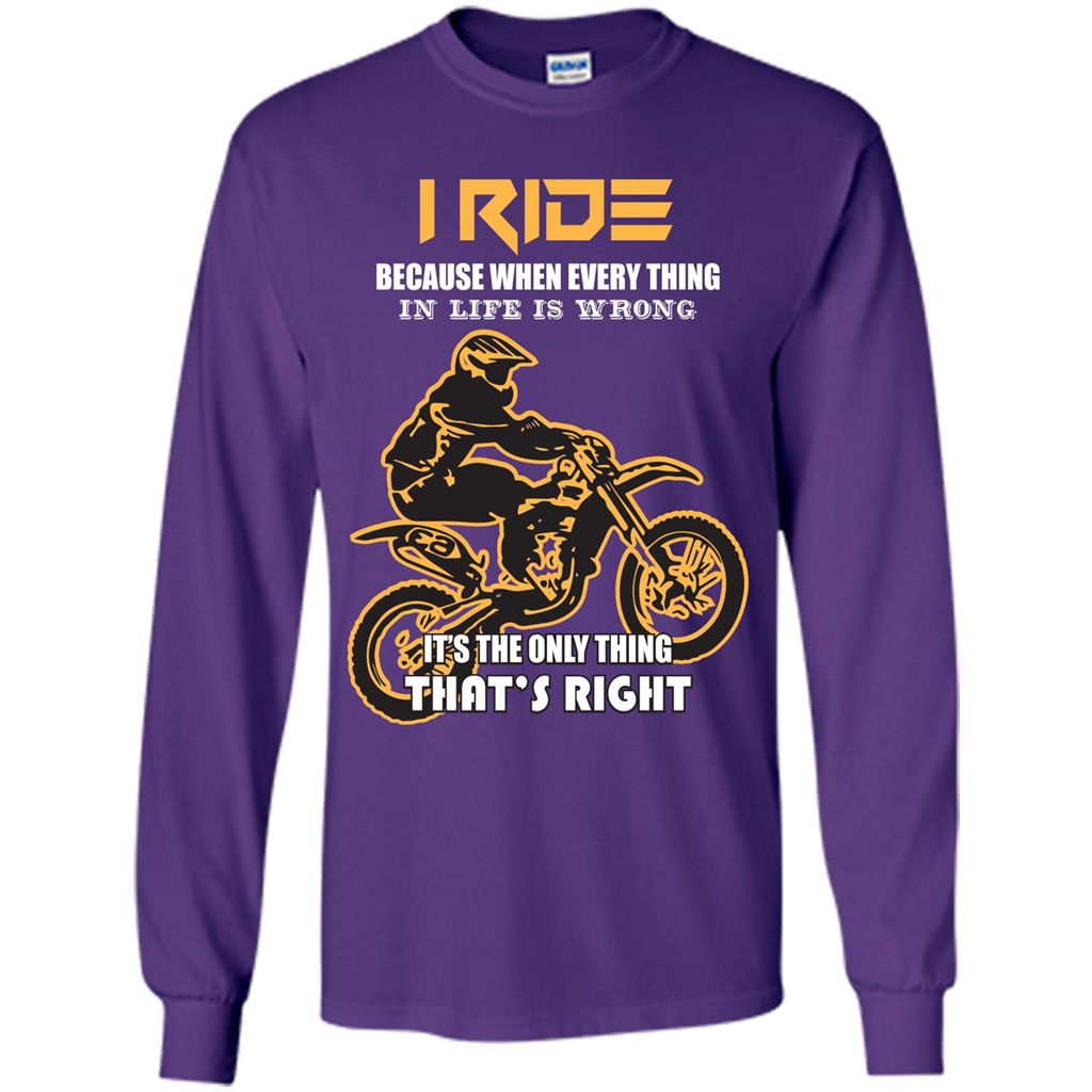 Rider T-shirt I Ride Because When Every Thing In Life Is Wrong Purple