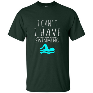 SwimmingT Shirt I Can't I have Swimming