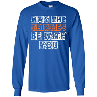 Birthday Gift T-shirt May The Thirties Be With You T-shirt Royal