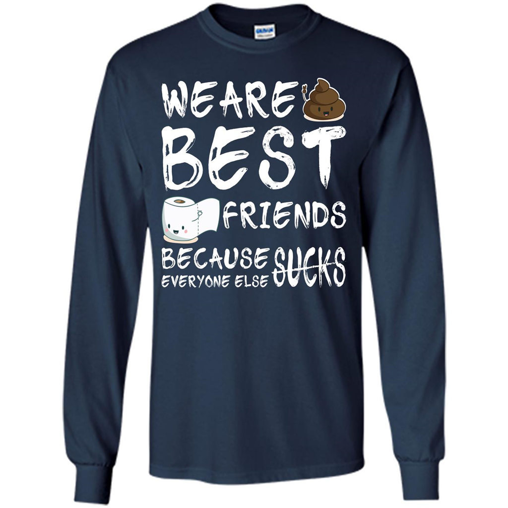 Funny Best Friends T-shirt We Are Best Friends Because Everyone Else Sucks Navy