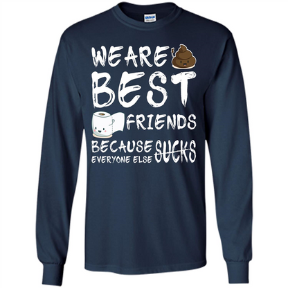 Funny Best Friends T-shirt We Are Best Friends Because Everyone Else Sucks Navy