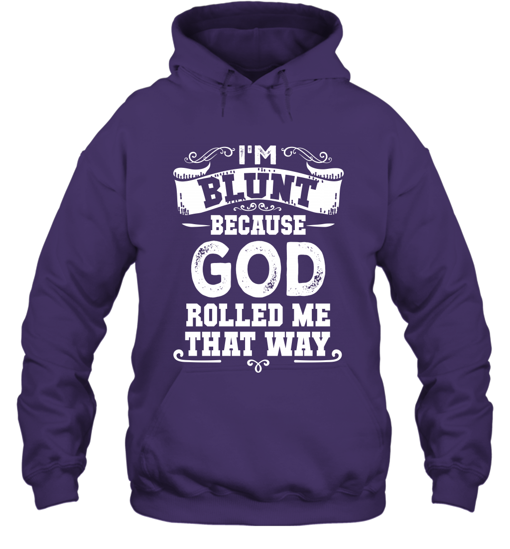 I'M Blunt Because God Rolled Me That Way Shirt Hoodie Hoodie Purple