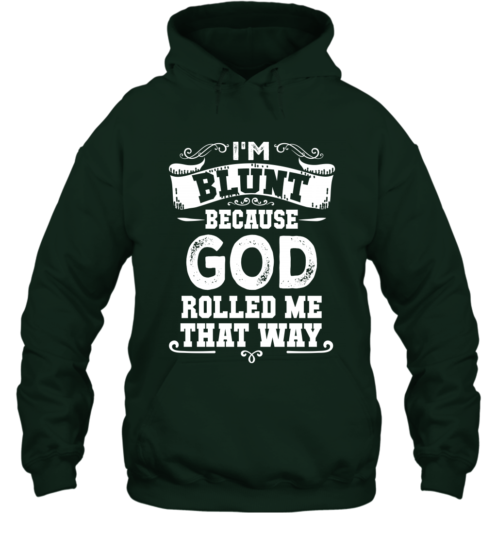 I'M Blunt Because God Rolled Me That Way Shirt Hoodie Hoodie Forest