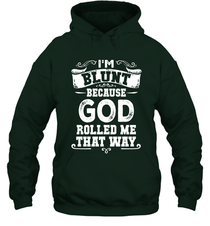 I'M Blunt Because God Rolled Me That Way Shirt Hoodie Hoodie Forest