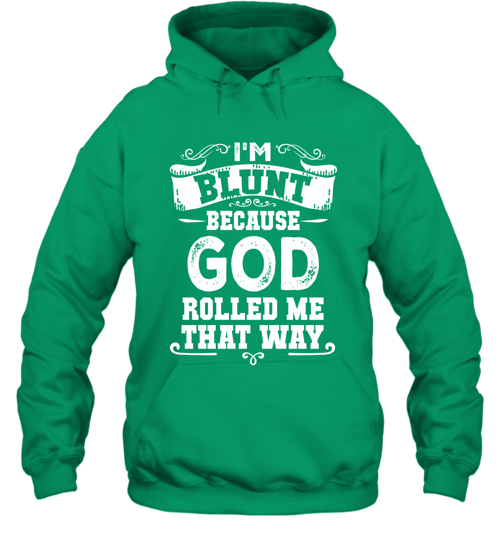 I'M Blunt Because God Rolled Me That Way Shirt Hoodie Hoodie Irish
