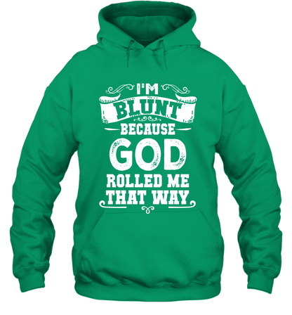 I'M Blunt Because God Rolled Me That Way Shirt Hoodie Hoodie Irish