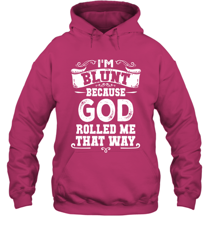 I'M Blunt Because God Rolled Me That Way Shirt Hoodie Hoodie Heliconia