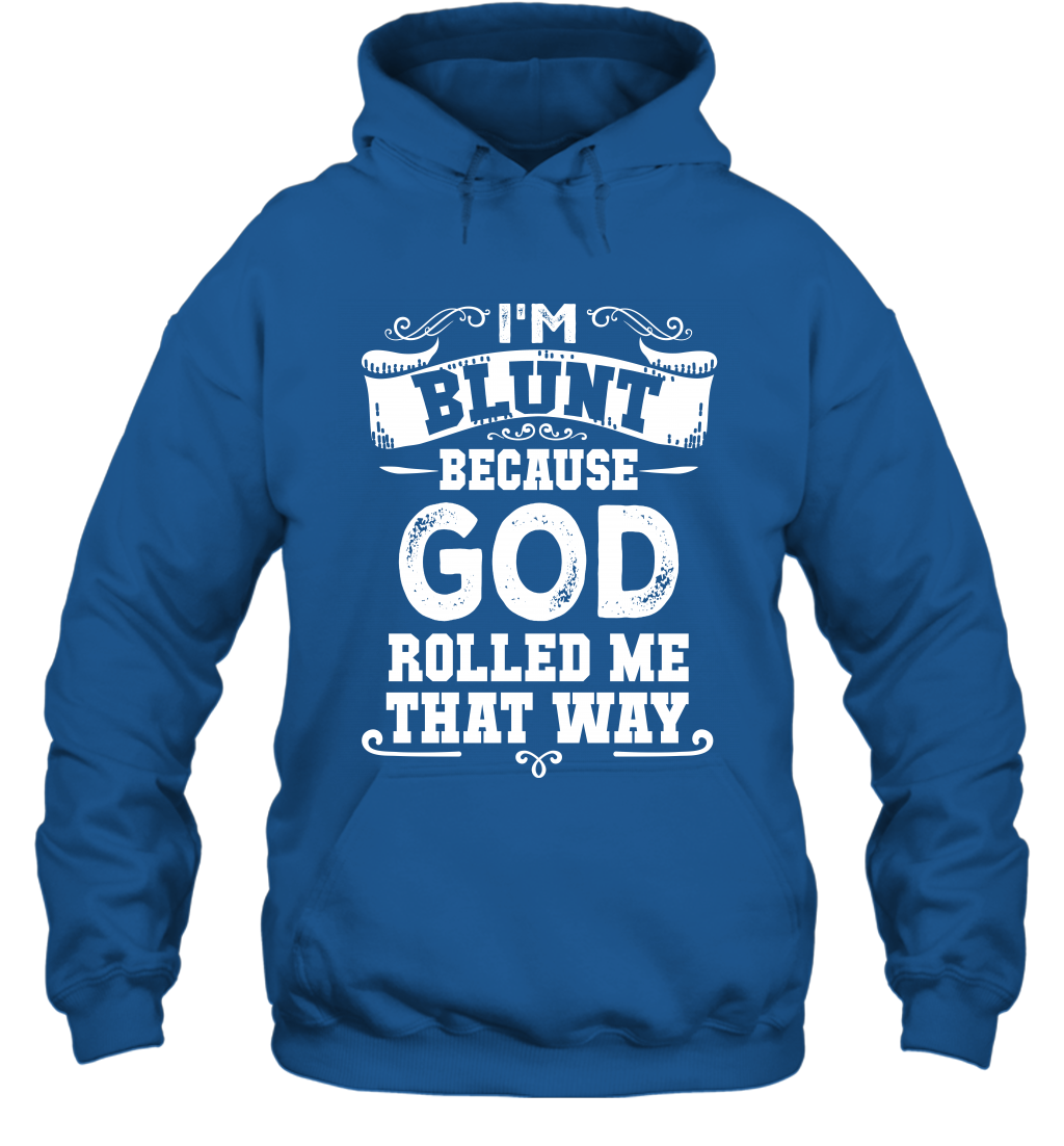 I'M Blunt Because God Rolled Me That Way Shirt Hoodie Hoodie Royal