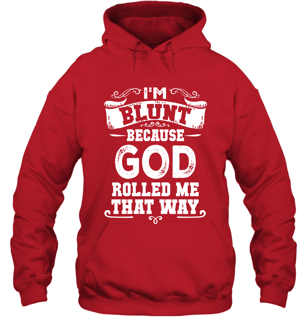 I'M Blunt Because God Rolled Me That Way Shirt Hoodie Hoodie Red