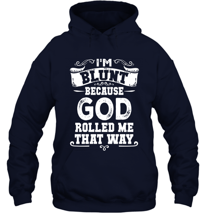 I'M Blunt Because God Rolled Me That Way Shirt Hoodie Hoodie Navy