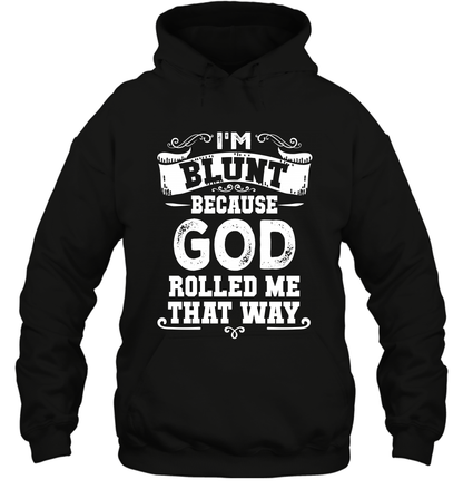 I'M Blunt Because God Rolled Me That Way Shirt Hoodie Hoodie Black