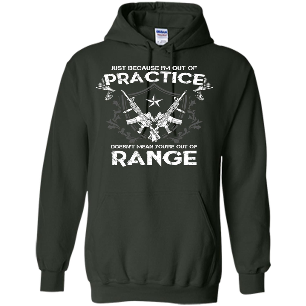 Military T-shirt Just Because I'm Out Of Practice Doesn't Mean You're Out Of Range Forest Green