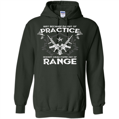 Military T-shirt Just Because I'm Out Of Practice Doesn't Mean You're Out Of Range Forest Green