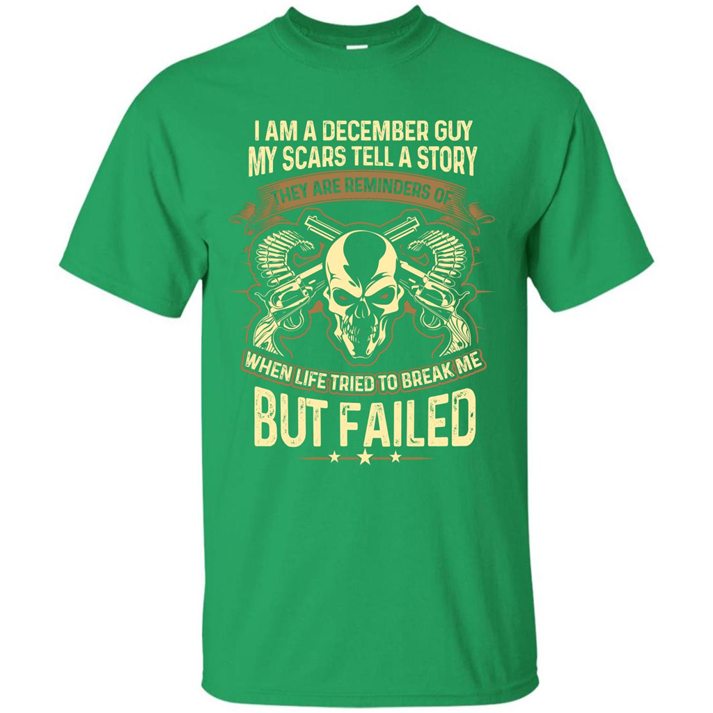 I Am A December Guy My Scars Tell A Story T-shirt Irish Green