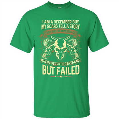 I Am A December Guy My Scars Tell A Story T-shirt Irish Green