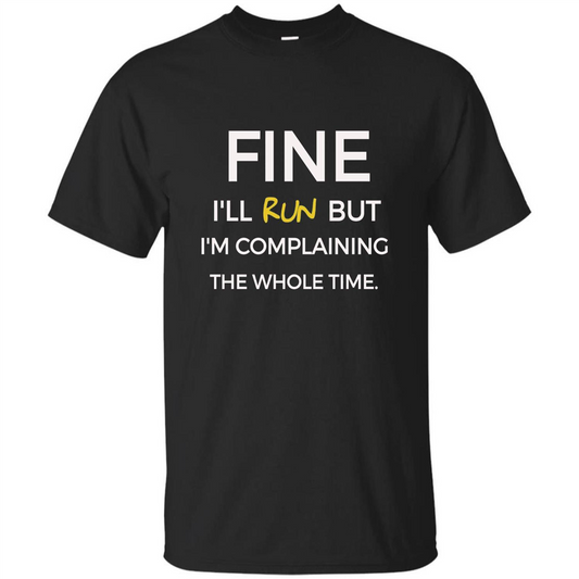 Fine I'll Run But I'm Complaining The Whole Time T-shirt Black