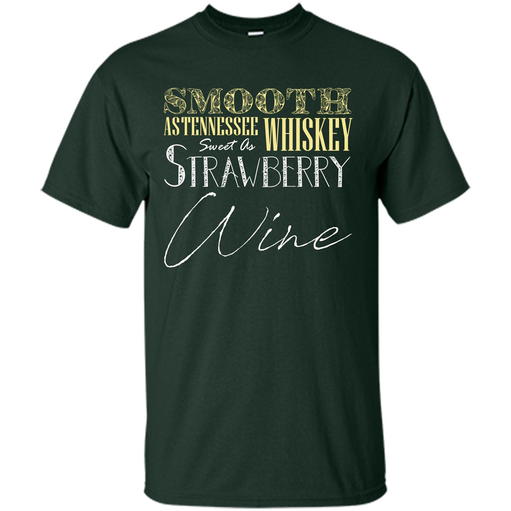 Wine T-shirt Smooth As Tennessee Whiskey Sweet As Strawberry Wine Forest Green
